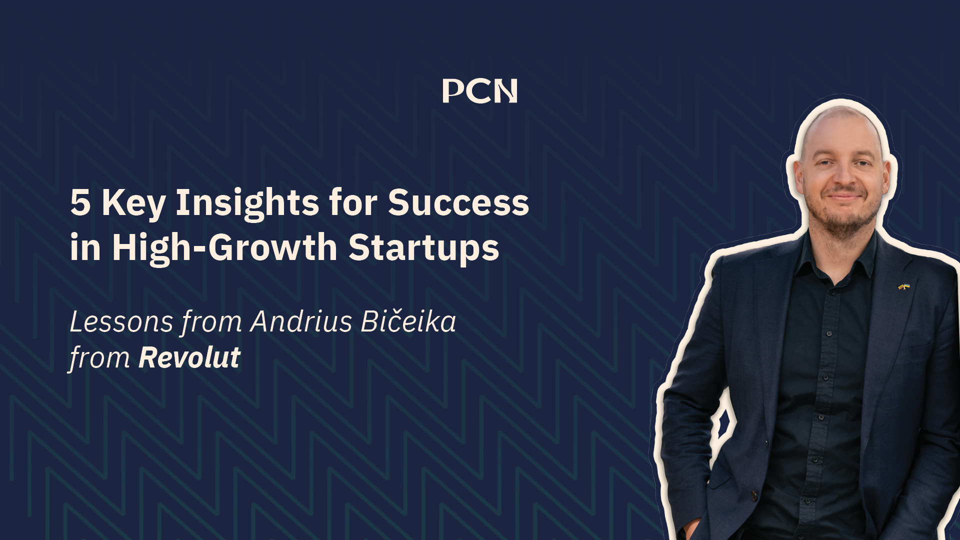 5 Key Insights for Success in High Growth Startups: Lessons from Andrius Bičeika from Revolut